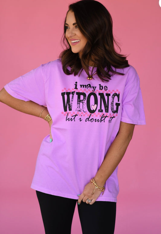 I May Be Wrong Tee